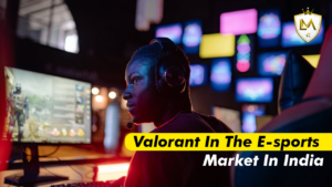 Valorant In The E-sports Market In India